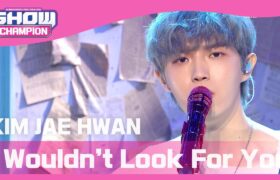 [Video] Show Champion : I Wouldn't Look For You - Kim Jaehwan (2021.04.14)