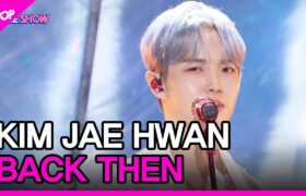 [Video] The Show : Back Then (그 시절 우리는) - Kim Jaehwan (22-09-13)